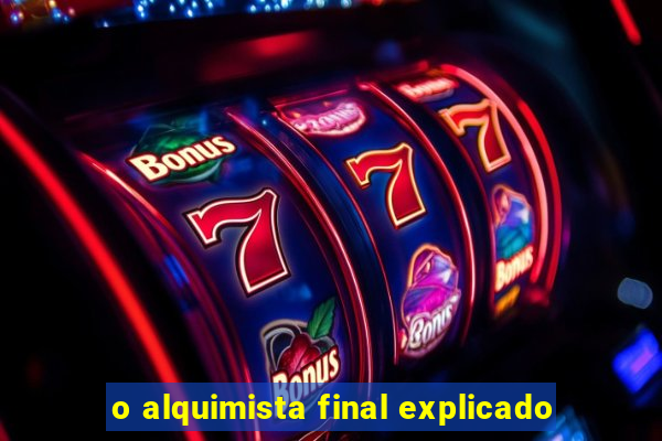 o alquimista final explicado